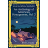 An Anthology of American Strangeness, Vol. 2: Wild West Dragons, Flaming Space Fossils and Phantom Automobiles
