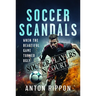 Soccer Scandals: When the Beautiful Game Turned Ugly