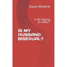 Is My Husband Bisexual?: Is He Having An Affair?