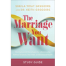 The Marriage You Want Study Guide: Moving Beyond Stereotypes for a Relationship Built on Scripture, New Data, and Emotional Health