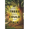 If Trees Could Talk: Life Lessons from the Wisdom of the Woods