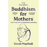 The Complete Buddhism for Mothers