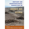Mortuary and Bioarchaeological Perspectives on Bronze Age Arabia