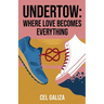 Undertow: Where Love Becomes Everything