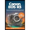 Canon EOS R3 User Reference: A Comprehensive Companion for Mastering the Features and Functions of the EOS R3 Camera