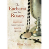 Eucharist and the Rosary: Mystery, Meditation, Power, Prayer