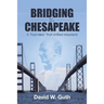 Bridging the Chesapeake: A 'Fool Idea' That Unified Maryland