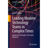 Leading Modern Technology Teams in Complex Times: Applying the Principles of the Agile Manifesto