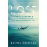 Lost: Amelia Earhart's Three Mysterious Deaths and One Extraordinary Life