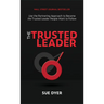 The Trusted Leader: Use the Partnering Approach to Become the Trusted Leader People Want to Follow