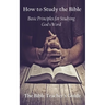 How to Study the Bible: Basic Principles for Studying God's Word