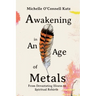 Awakening in An Age of Metals