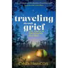 Traveling through Grief: Life, Death, and Ten Months in a Tent