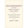 Discernment in the Early Church and Today: Reclaiming Paul's Vision for Formation and Community Building