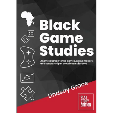 Black Game Studies: An Introduction to the Games, Game Makers and Scholarship of the African Diaspora