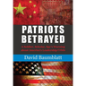 Patriot's Betrayed: A Soldier, Scholar, Spy's Warning about Americaｴs Leadership Crisis