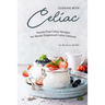 Cooking with Celiac: Hassle Free Celiac Recipes for Newly Diagnosed Celiac Patients