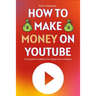 How to Make Money on YouTube: Complete Guideline for Beginner to Expert Step by Step