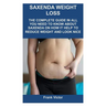 Saxenda Weight Loss: The Complete Guide in All You Need to Know about Saxenda on How It Help to Reduce Weight and Look Nice