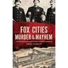Fox Cities Murder & Mayhem