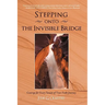 Stepping onto the Invisible Bridge: Courage for Every Season of Your Faith Journey