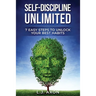 Self-Discipline Unlimited: 7 Easy Steps to Unlock Your Best Habits