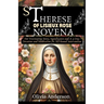 St Therese of Lisieux Rose Novena: Her Fascinating Story, Significance and A 9-Day Devotion and Meditation for All-Round Intervention