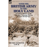 With the British Army in the Holy Land: A Concise History of the Palestine Campaign During the First World War