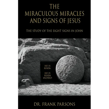 The Miraculous Miracles and Signs of Jesus: The Study of the Eight Signs in John