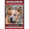 Australian Cattle Dog Training Book for Dogs and Puppies by Bone Up Dog Training: Are You Ready to Bone Up? Easy Training * Fast Results Australian Ca