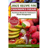Juice Recipe for Parkinson's Disease: Nutritious blends for parkinson's illness management