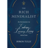 The Rich Minimalist: An Invitation to Embrace Luxury Living with Less