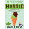Mint Freeze Murder: A Cozy Culinary Mystery