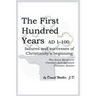 The First Hundred Years AD 1-100: Failures and Successes of Christianity's Beginning: The Jesus Movement, Christian Anti-Semitism, Christian Sexism