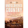 The Undiscovered Country: Triumph, Tragedy, and the Shaping of the American West