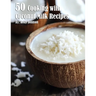 50 Cooking with Coconut Milk Recipes