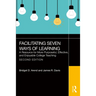 Facilitating Seven Ways of Learning: A Resource for More Purposeful, Effective, and Enjoyable College Teaching