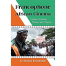 Francophone African Cinema: History, Culture, Politics and Theory