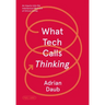 What Tech Calls Thinking: An Inquiry Into the Intellectual Bedrock of Silicon Valley