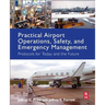 Practical Airport Operations, Safety, and Emergency Management: Protocols for Today and the Future