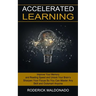 Accelerated Learning: Improve Your Memory and Reading Speed and Unlock Your Brain's (Sharpen Your Focus So You Can Master Any Skill and Outsmart Anyon