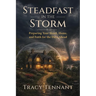 Steadfast in the Storm: Preparing Your Heart, Home, and Faith for the Days Ahead