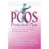 The Pcos* Protection Plan: How to Cut Your Increased Risk of Diabetes, Heart Disease, Obesity, and High Blood Pressure