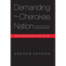 Demanding the Cherokee Nation: Indian Autonomy and American Culture, 1830-1900