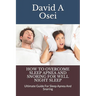 How to Overcome Sleep Apnea and Snoring for Well Night Sleep: Ultimate Guide For Sleep Apnea And Snoring