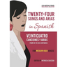 Twenty-Four Songs and Arias in Spanish: From XV to XXI Centuries. Medium-High Voices