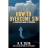 How to Overcome Sin: A Practical Guide to Freedom