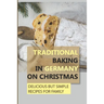 Traditional Baking In Germany On Christmas: Delicious But Simple Recipes For Family