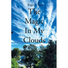 The Magic In My Clouds