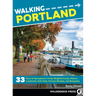 Walking Portland: 33 Tours of Stumptown's Funky Neighborhoods, Historic Landmarks, Park Trails, Farmers Markets, and Brewpubs